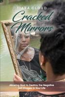 Cracked Mirrors: Allowing God to Destroy the Negative Self-Images in Your Life 0692988505 Book Cover