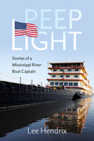 Peep Light: Stories of a Mississippi River Boat Captain 1496848187 Book Cover