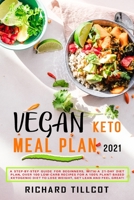 Vegan Keto Meal Plan 2021: A Step-By-Step Guide For Beginners, with a 21-day diet plan, Over 100 Low-Carb Recipes For A 100% Plant-Based Ketogenic Diet To Lose Weight, Get Lean And Feel Great! 1801582319 Book Cover