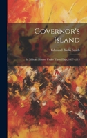 Governor's Island: Its Military History Under Three Flags, 1637-1913 1020679832 Book Cover