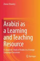 Arabizi as a Learning and Teaching Resource: A Linguistic Study of Arabic in a Foreign Language Classroom 9819785960 Book Cover