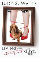 Living with Wieners ... and guys, too 1491298987 Book Cover