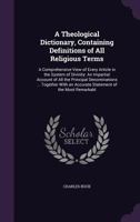 A Theological Dictionary, Containing Definitions of All Religious Terms: A Comprehensive View Of Every Article in the System Of Divinity: An Impartial ... in the Religious World, From the Birth Of 1018740996 Book Cover