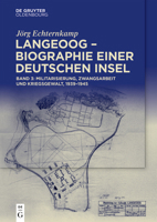 Langeoog - Biographie Einer Deutschen Insel: Bd. 3: Militarisierung, Zwangsarbeit Und Kriegsgewalt, 1939-1945 (German Edition) 311167746X Book Cover