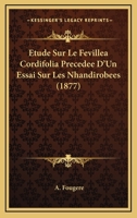 Etude Sur Le Fevillea Cordifolia Precedee D'Un Essai Sur Les Nhandirobees (1877) 1120427614 Book Cover