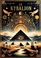 Le Kybalion: Les sept principes universels de la sagesse hermétique pour maîtriser votre esprit et transformer votre vie (French Edition) 2322543306 Book Cover