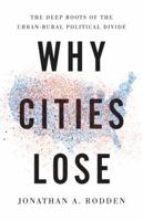 Why Cities Lose: The Deep Roots of the Urban-Rural Political Divide 1541644271 Book Cover