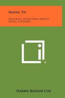 Maine, V4: Resources, Attractions and Its People, a History 1258398516 Book Cover