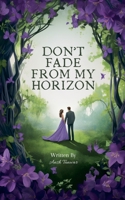 Don't Fade From My Horizon B0DSDN7BM8 Book Cover