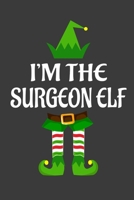 I'm The Surgeon ELF: Funny Christmas Present For Surgeon. Surgeon Gift Journal for Writing, College Ruled Size 6 x 9, 100 Page. This Notebook featuring Christmas decorations, Santa Claus Theme And ELF 1710223529 Book Cover