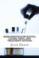 Hidradenitis Suppurativa: Causes, Tests, and Treatment Options 1470173530 Book Cover