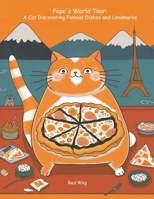 Pepe's World Tour: A Cat Discovering Famous Dishes and Landmarks B0C47X8FG4 Book Cover