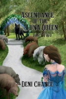 Ascendance of the Luna Queen Part 2: Chosen by Fate Series Book 2 Part 2 of 2 (Chosen by Fate Series by Deni Chance) B0DPH66L9D Book Cover