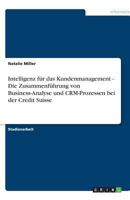 Intelligenz Fur Das Kundenmanagement - Die Zusammenfuhrung Von Business-Analyse Und Crm-Prozessen Bei Der Credit Suisse 3640530969 Book Cover