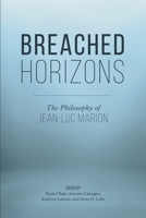 Breached Horizons: The Philosophy of Jean-Luc Marion 1786610914 Book Cover