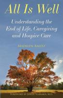 All Is Well : Understanding the End of Life, Caregiving, and Hospice Care 1939237483 Book Cover