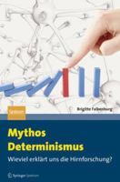 Mythos Determinismus: Wieviel erklärt uns die Hirnforschung? 3642250971 Book Cover
