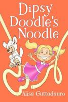 Dipsy Doodle's Noodle: Second Edition 1728619327 Book Cover