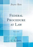 Federal Procedure at Law, Vol. 1 of 2 (Classic Reprint) 1330333489 Book Cover