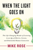 When the Light Goes on: The Life-Changing Wonder of Learning in an Age of Metrics, Screens, and Diminished Human Connection 0807008532 Book Cover