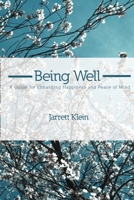 Being Well: A Guide for Enhancing Happiness and Peace of Mind: A Guide for Enhancing Happiness and Peace of Mind 1105117138 Book Cover
