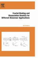 Fractal Binding and Dissociation Kinetics for Different Biosensor Applications 0444519459 Book Cover