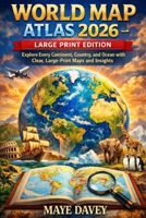 WORLD MAP ATLAS 2026 - LARGE PRINT EDITION: Explore Every Continent, Country, and Ocean with Clear, Large-Print Maps and Insights B0GXJS53S7 Book Cover