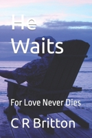 He Waits: For Love Never Dies B0CRHQQ5CD Book Cover
