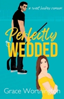 Perfectly Wedded: A Sweet Hockey RomCom (Perfect Crush Hockey Romance) B0DM8P469L Book Cover