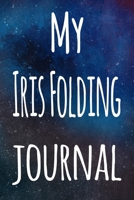 My Iris Folding Journal: The perfect gift for the artist in your life - 119 page lined journal! 1699395632 Book Cover
