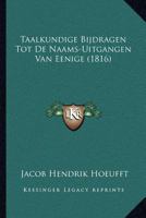 Taalkundige Bijdragen Tot De Naams-Uitgangen Van Eenige (1816) 1160257442 Book Cover