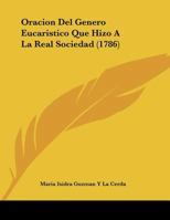 Oracion Del Genero Eucaristico Que Hizo A La Real Sociedad (1786) 1120665264 Book Cover