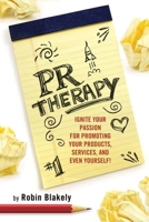 PR Therapy: Ignite Your Passion for Promoting Your Products, Services, and Even Yourself! (Books To Build Your Career By) 1884956971 Book Cover