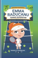 EMMA RADUCANU : Tennis Superstar: From Schoolgirl To Grand Slam Champion (Inspiring Biography For Kids) B0DT7FHQ9Q Book Cover