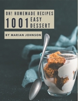 Oh! 1001 Homemade Easy Dessert Recipes: Start a New Cooking Chapter with Homemade Easy Dessert Cookbook! B08L4FL9Y8 Book Cover