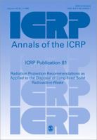 ICRP Publication 81: Radiation Protection Recommendations as Applied to the Disposal of Long-lived Solid Radioactive Waste 0080438598 Book Cover