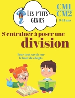 S’entraîner à poser une division: Les p'tits génies - +1000 divisions de difficultés croissantes pour devenir un champion - CM1/CM2 - 9/11 ans B088VRGWLT Book Cover