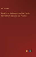 Remarks on the Navigation of the Coasts Between San Francisco and Panama 1358541760 Book Cover