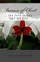 Because of Christ: The Love Letter of My Life 1481072927 Book Cover