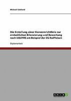 Die Erstellung einer Konzernrichtlinie zur einheitlichen Bilanzierung und Bewertung nach IAS/IFRS am Beispiel der ZG Raiffeisen 363873577X Book Cover