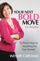 Your Next Bold Move for Women: 9 Proven Steps to Everything You Ever Wanted 0985976217 Book Cover