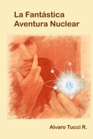La Fantastica Aventura Nuclear 1387167790 Book Cover