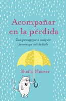 Acompa�ar en la p�rdida: Gu�a para apoyar a cualquier persona que est� de duelo 0578320568 Book Cover