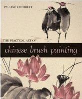 The Practical Art of Chinese Brush Painting 1402707746 Book Cover