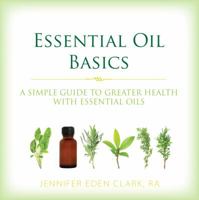 Essential Oil Basics: A Simple Guide to Greater Health with Essential Oils 0988997207 Book Cover