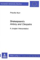 Shakespeare's Antony and Cleopatra: A Jungian Interpretation: (Basler Und Berner Studien Zur Historischen Und Systematische) 326103906X Book Cover