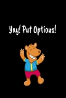 Yay! Put Options!: Day Trader Stock Trading Journal For Call Options, Put Options, Futures and Forex Investing. Keep Track of Your Positions In The Market. 167374088X Book Cover