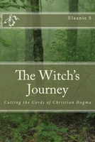 The Witch's Journey: Cutting the Cords of Christian Dogma 1540756912 Book Cover