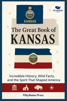 THE GREAT BOOK OF KANSAS: Incredible History, Wild Facts, and the Spirit That Shaped America B0GGJ3P7PV Book Cover