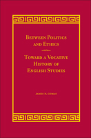 Between Politics and Ethics: Toward a Vocative History of English Studies 0809326922 Book Cover